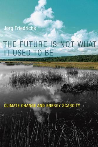 Бумажная книга «The Future Is Not What It Used to Be: Climate Change and Energy Scarcity», автор Йорг Фридрихс - фото №1