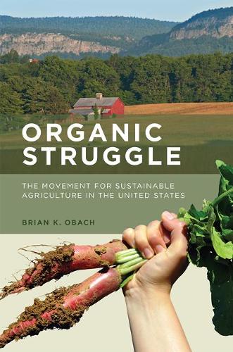 Бумажная книга «Organic Struggle: The Movement for Sustainable Agriculture in the United States», автор Брайан К. Обач - фото №1
