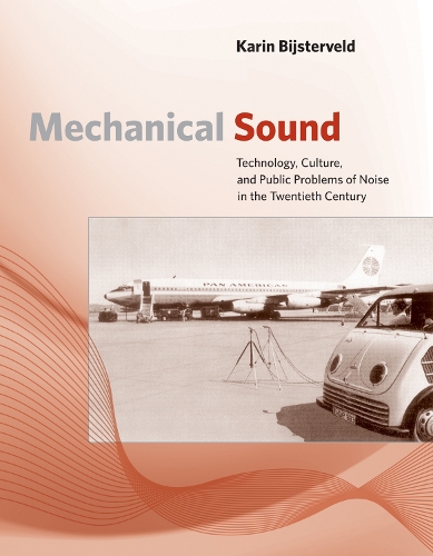 [object Object] «Mechanical Sound: Technology, Culture, and Public Problems of Noise in theTwentieth Century», автор Карин Бийстервельд - фото №1