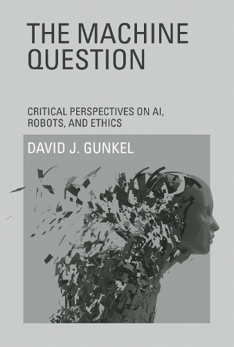 Бумажная книга «The Machine Question: Critical Perspectives on AI, Robots, and Ethics», автор Дэвид Дж. Гункель - фото №1