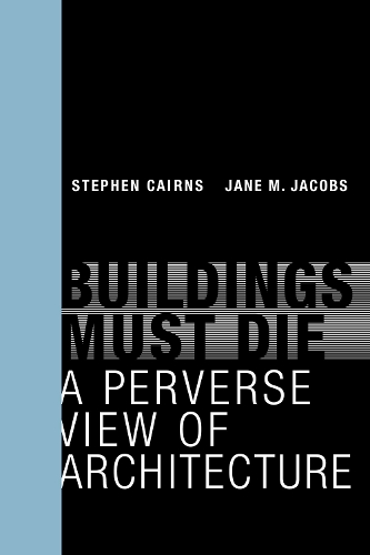 Бумажная книга «Buildings Must Die: A Perverse View of Architecture», авторов Джейн М. Джейкобс, Стивен Кэрнс - фото №1