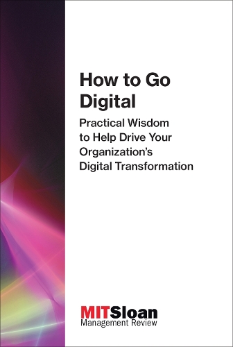 Бумажная книга «How to Go Digital: Practical Wisdom to Help Drive Your Organization's Digital Transformation», автор MIT Sloan Management Review - фото №1