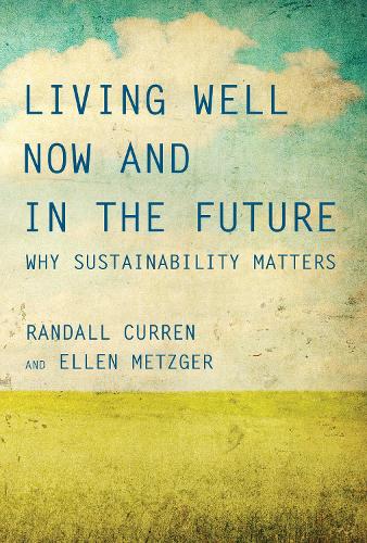 Паперова книга «Living Well Now and in the Future: Why Sustainability Matters», авторів Еллен Мецгер, Рендалл Керрен - фото №1