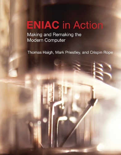 [object Object] «ENIAC in Action: Making and Remaking the Modern Computer», авторів Кріспін Роуп, Марк Прістлі, Томас Хей - фото №1