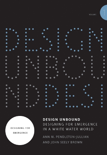 Бумажная книга «Design Unbound: Designing for Emergence in a White Water World: Designing for Emergence», авторов Энн М. Пендлтон-Джулиан, Джон Сили Браун - фото №1