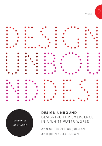 Бумажная книга «Design Unbound: Ecologies of Change for a White Water World», авторов Энн М. Пендлтон-Джулиан, Джон Сили Браун - фото №1