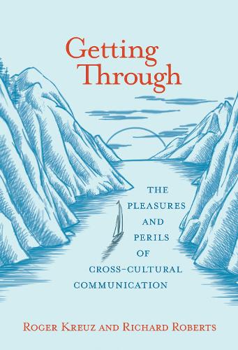 [object Object] «Getting Through: The Pleasures and Perils of Cross-Cultural Communication», авторов Ричард М. Робертс, Роджер Дж. Кройц - фото №1
