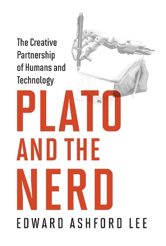 Бумажная книга «Plato and the Nerd: The Creative Partnership of Humans and Technology», автор Эдуард Эшфорд Ли - фото №1