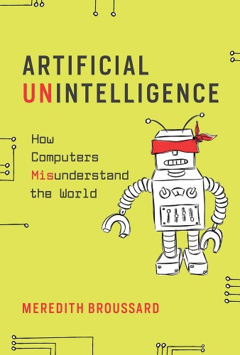 Паперова книга «Artificial Unintelligence: How Computers Misunderstand the World», автор Мередіт Бруссард - фото №1