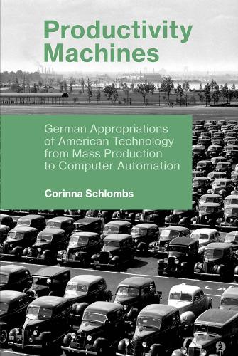 Паперова книга «Productivity Machines: German Appropriations of American Technology from Mass Production to Computer Automation», автор Корінна Шломбс - фото №1