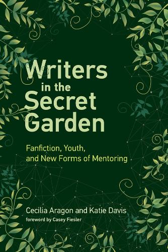 Бумажная книга «Writers in the Secret Garden: Fanfiction, Youth, and New Forms of Mentoring», авторов Сесилия Арагон, Кэти Дэвис - фото №1