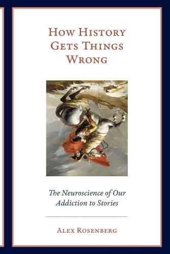 Бумажная книга «How History Gets Things Wrong: The Neuroscience of Our Addiction to Stories», автор Алекс Розенберг - фото №1