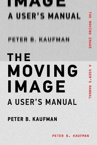 Паперова книга «The Moving Image: A User's Manual», автор Пітер Б. Кауфман - фото №1