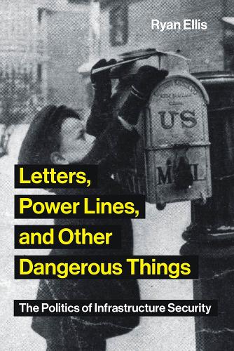 Бумажная книга «Letters, Power Lines, and Other Dangerous Things: The Politics of Infrastructure Security», автор Райан Эллис - фото №1