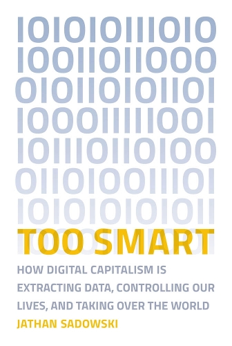 Бумажная книга «Too Smart: How Digital Capitalism is Extracting Data, Controlling Our Lives, and Taking Over the World», автор Джэтан Садовски - фото №1