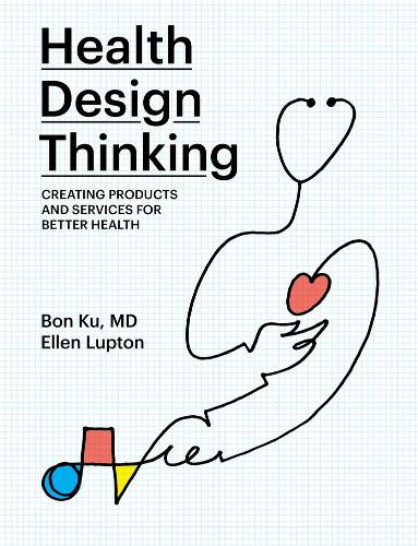 Бумажная книга «Health Design Thinking: Creating Products and Services for Better Health», авторов Бон Ку, Эллен Люптон - фото №1
