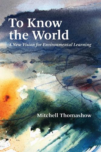 Паперова книга «To Know the World: A New Vision for Environmental Learning», автор Мітчелл Томашоу - фото №1