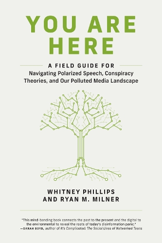 Бумажная книга «You Are Here: A Field Guide for Navigating Polarized Speech, Conspiracy Theories, and Our Polluted Media Landscape », авторов Райан М. Милнер, Уитни Филлипс - фото №1