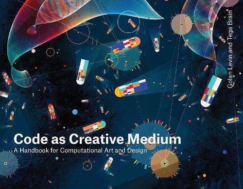 Паперова книга «Code as Creative Medium: A Teacher's Manual», авторів Голан Левін, Тега Брейн - фото №1