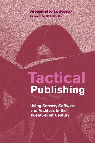 Бумажная книга «Tactical Publishing: Using Senses, Software, and Archives in the Twenty-First Century», автор Ник Монтфорт - фото №1