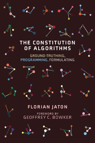 [object Object] «The Constitution of Algorithms: Ground-Truthing, Programming, Formulating », автор Джеффри К. Боукер - фото №1