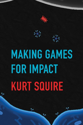 Паперова книга «Making Games for Impact», автор Курт Сквайр - фото №1