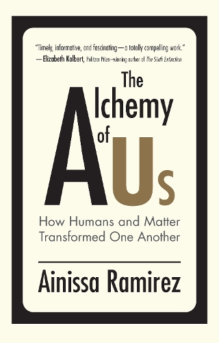 Бумажная книга «The Alchemy of Us: How Humans and Matter Transformed One Another», автор Айнисса Рамирес - фото №1