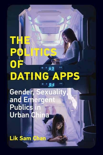 Бумажная книга «The Politics of Dating Apps: Gender, Sexuality, and Emergent Publics in Urban China», автор Лик Сэм Чан - фото №1