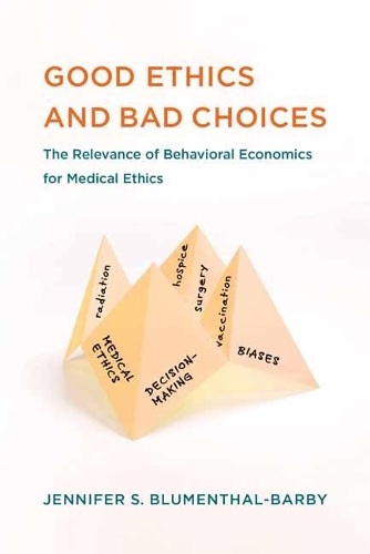 Бумажная книга «Good Ethics and Bad Choices: The Relevance of Behavioral Economics for Medical Ethics», автор Дженнифер С. Блюменталь-Барби - фото №1