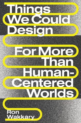 Бумажная книга «Things We Could Design: For More Than Human-Centered Worlds», автор Рон Ваккари - фото №1