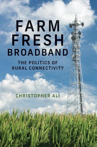 Паперова книга «Farm Fresh Broadband: The Politics of Rural Connectivity», автор Крістофер Алі - фото №1