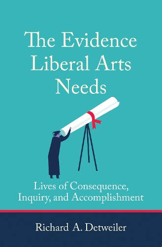 Паперова книга «The Evidence Liberal Arts Needs: Lives of Consequence, Inquiry, and Accomplishment», автор Річард А. Детвейлер - фото №1