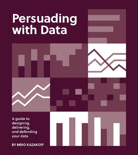 Паперова книга «Persuading with Data: A Guide to Designing, Delivering, and Defending Your Data», автор Міро Казакофф - фото №1