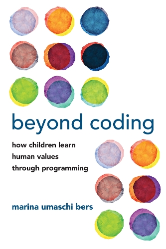 Бумажная книга «Beyond Coding: How Children Learn Human Values through Programming», автор Марина Умаши Берс - фото №1