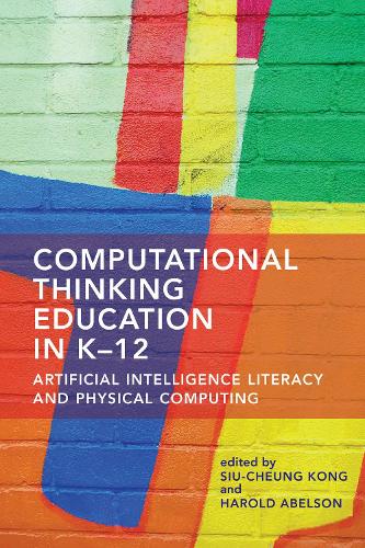 Паперова книга «Computational Thinking Education in K-12: Artificial Intelligence Literacy and Physical Computing», авторів Гарольд Абельсом, Сіу-Чунг Конг - фото №1