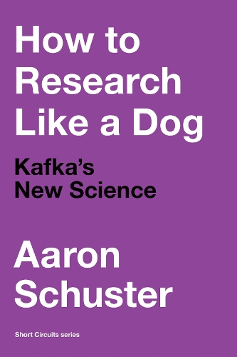 Паперова книга «How to Research Like a Dog: Kafka’s New Science», автор Аарон Шустер - фото №1