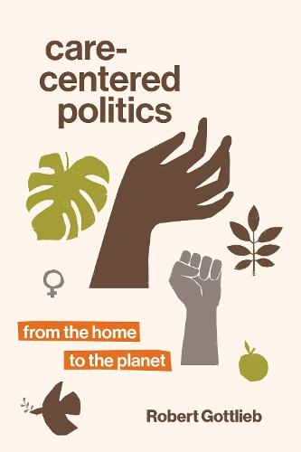 Паперова книга «Care-Centered Politics: From the Home to the Planet», автор Роберт Готтліб - фото №1