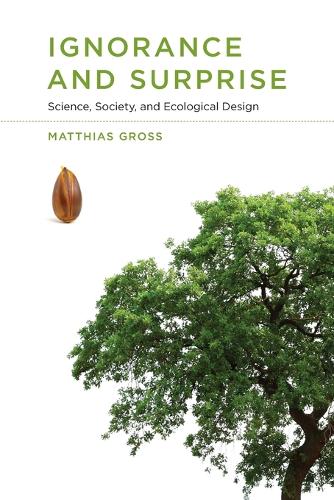 Бумажная книга «Ignorance and Surprise: Science, Society, and Ecological Design», автор Маттиас Гросс - фото №1