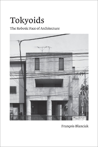 Бумажная книга «Tokyoids: The Robotic Face of Architecture», автор Франсуа Блансиак - фото №1