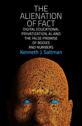 Бумажная книга «The Alienation of Fact: Digital Educational Privatization, AI, and the False Promise of Bodies and Numbers», автор Кеннет Дж. Солтман - фото №1