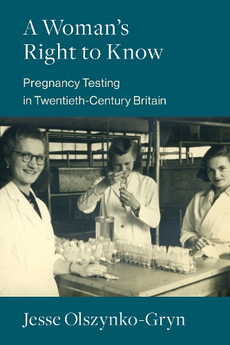 Бумажная книга «A Woman's Right to Know: Pregnancy Testing in Twentieth-Century Britain», автор Джесси Ольшинко-Грин - фото №1