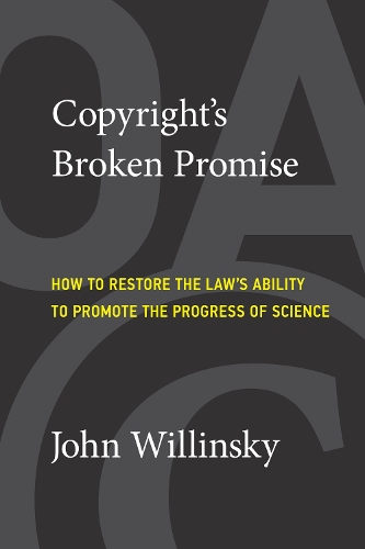 [object Object] «Copyright's Broken Promise: How the Law Now Impedes the 'Progress of Science' and How it Can Be Fixed», автор Джон Віллінскі - фото №1