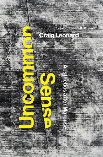 Бумажная книга «Uncommon Sense: Aesthetics after Marcuse», авторов Крейг Леонард, Натифа Грин - фото №1