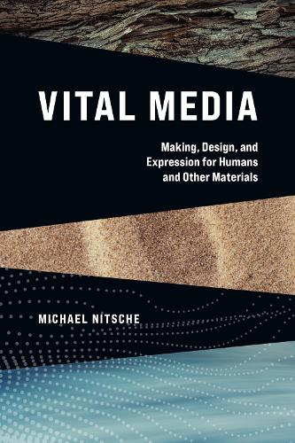 Бумажная книга «Vital Media: Making, Design, and Expression for Humans and Other Materials», автор Михаэль Нитше - фото №1