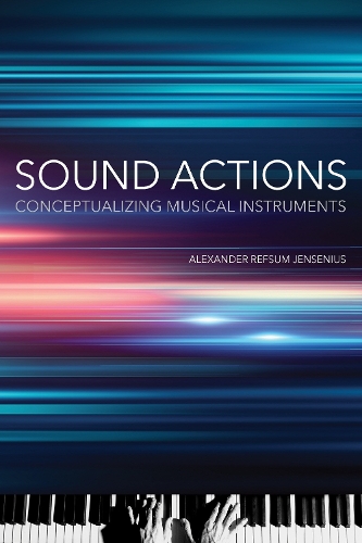 Паперова книга «Sound Actions: Conceptualizing Musical Instruments», автор Александр Рефсум Йенсеніус - фото №1