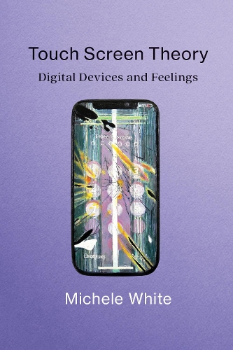 Паперова книга «Touch Screen Theory: Digital Devices and Feelings», автор Мішель Уайт - фото №1