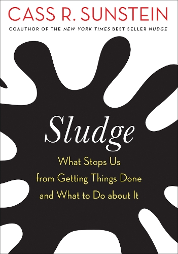Паперова книга «Sludge: What Stops Us from Getting Things Done and What to Do about It», автор Кас Р. Санстейн - фото №1