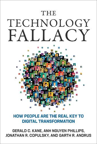 Бумажная книга «The Technology Fallacy: How People Are the Real Key to Digital Transformation», авторов Ань Нгуен Филлипс, Джеральд С. Кейн - фото №1