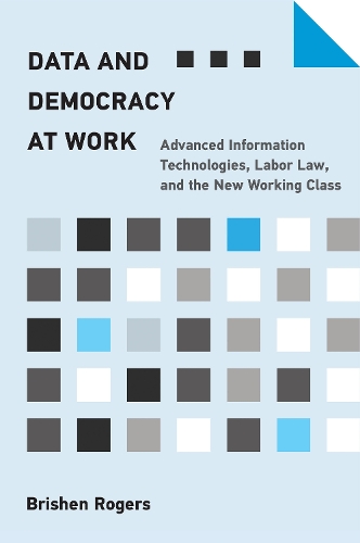 Бумажная книга «Data and Democracy at Work: Advanced Information Technologies, Labor Law, and the New Working Class», автор Бришен Роджерс - фото №1