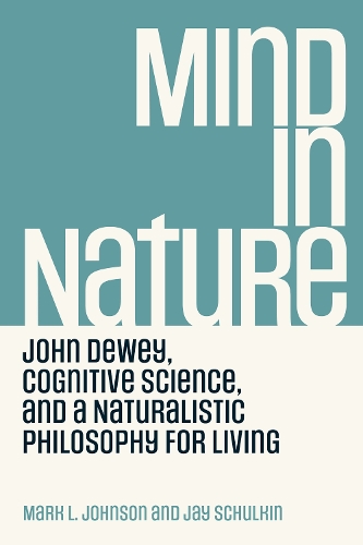 Паперова книга «Mind in Nature: John Dewey, Cognitive Science, and a Naturalistic Philosophy for Living», автор Марк Л. Джонсон - фото №1